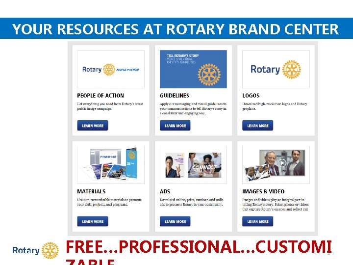 YOUR RESOURCES AT ROTARY BRAND CENTER FREE…PROFESSIONAL…CUSTOMI 21 