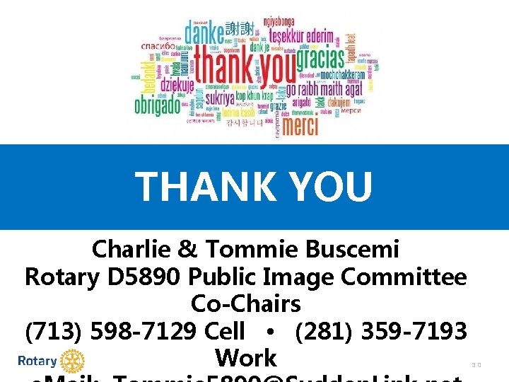 THANK YOU Charlie & Tommie Buscemi Rotary D 5890 Public Image Committee Co-Chairs (713)