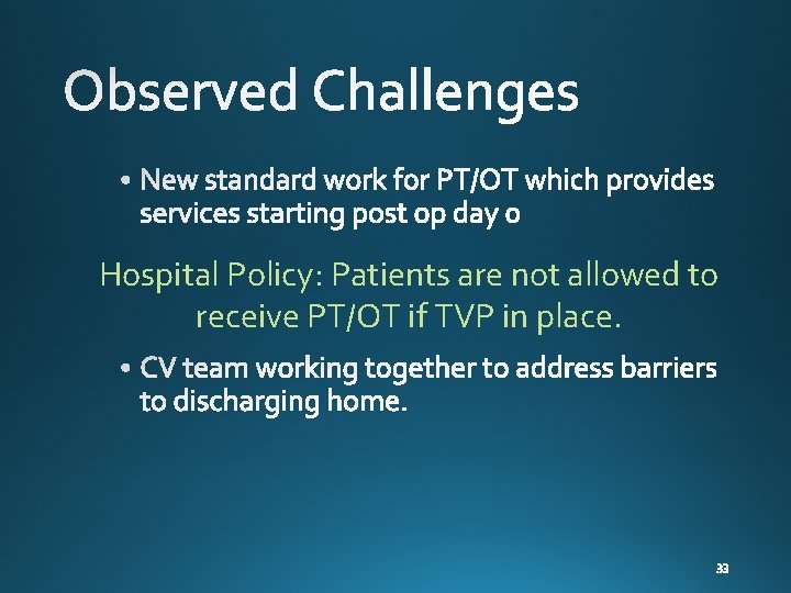 Hospital Policy: Patients are not allowed to receive PT/OT if TVP in place. 