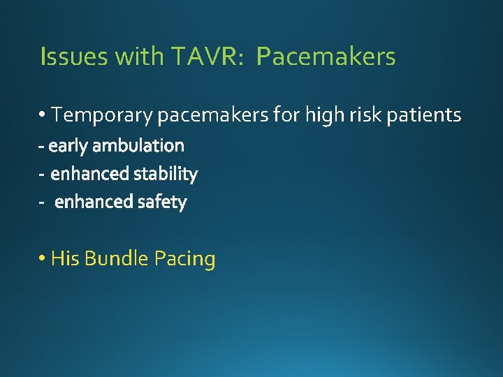 Issues with TAVR: Pacemakers • Temporary pacemakers for high risk patients • His Bundle