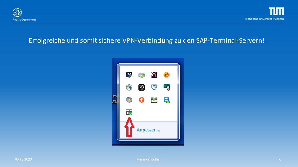 Erfolgreiche und somit sichere VPN-Verbindung zu den SAP-Terminal-Servern! 05. 12. 2020 Mareike Stoller 6