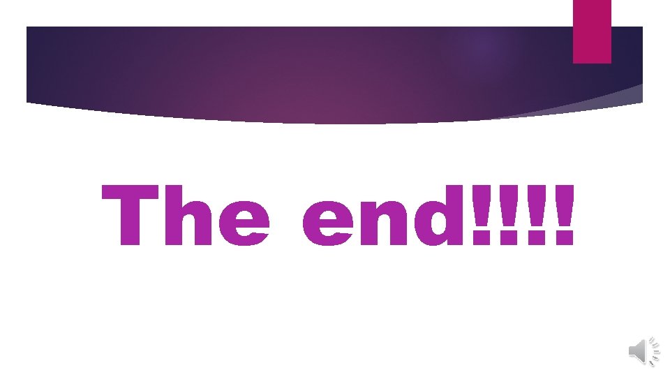 The end!!!!  The end!!!!