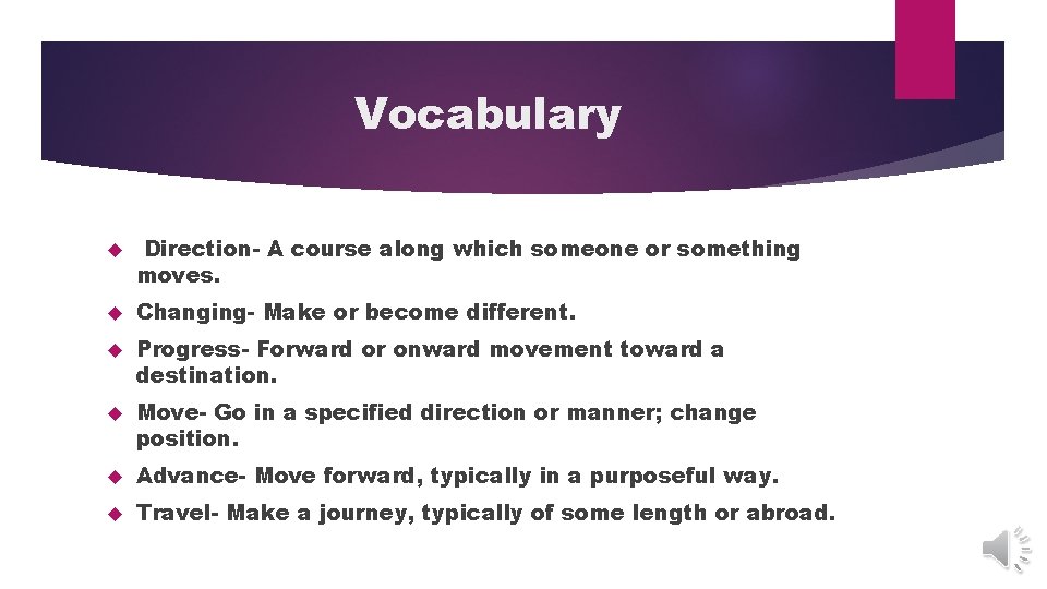 Vocabulary Direction- A course along which someone or something moves. Changing- Make or become Vocabulary Direction- A course along which someone or something moves. Changing- Make or become