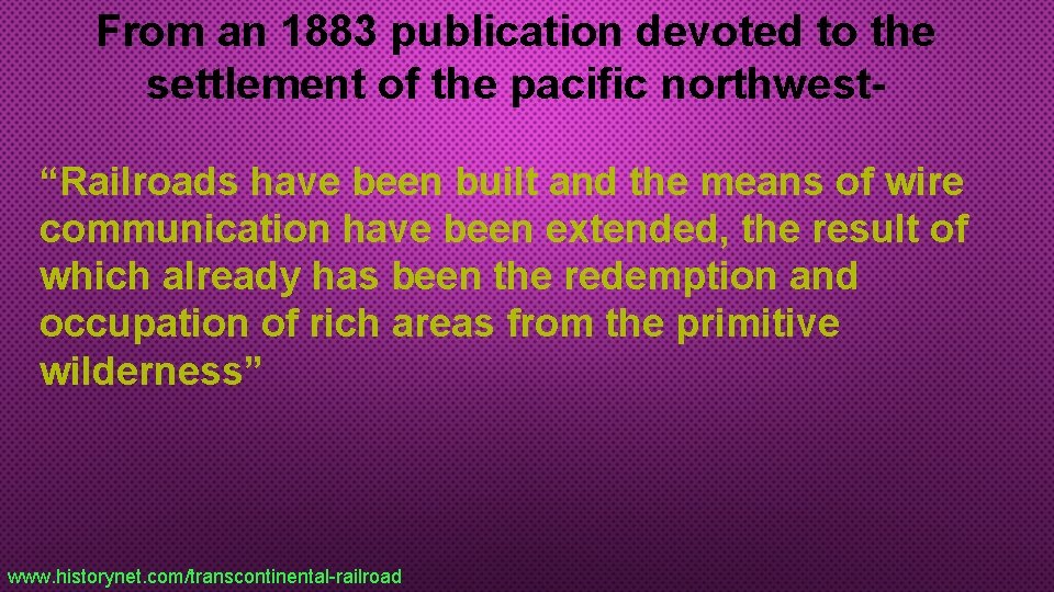 From an 1883 publication devoted to the settlement of the pacific northwest“Railroads have been