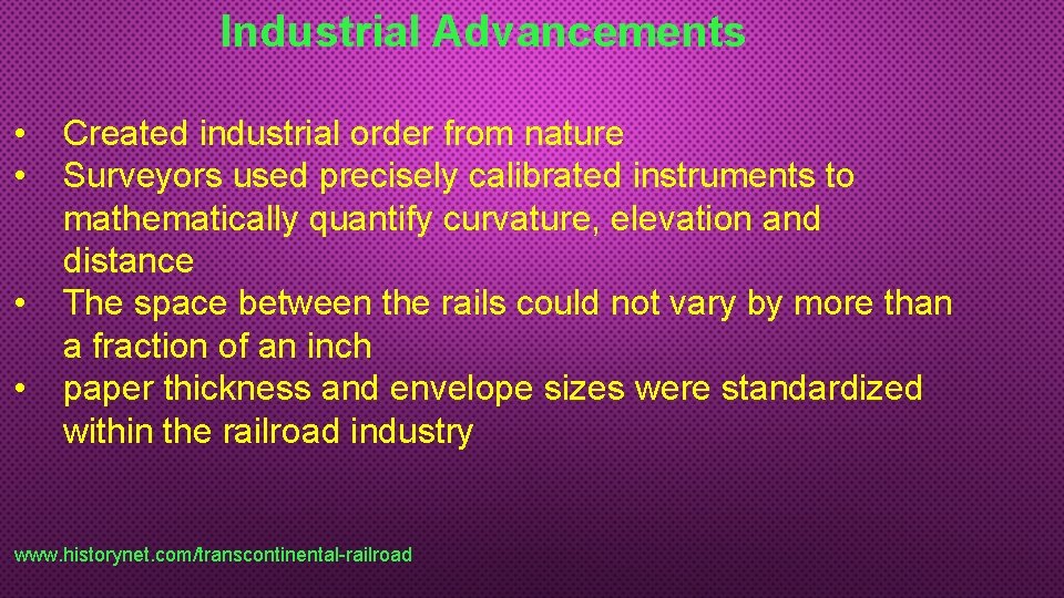 Industrial Advancements • • Created industrial order from nature Surveyors used precisely calibrated instruments