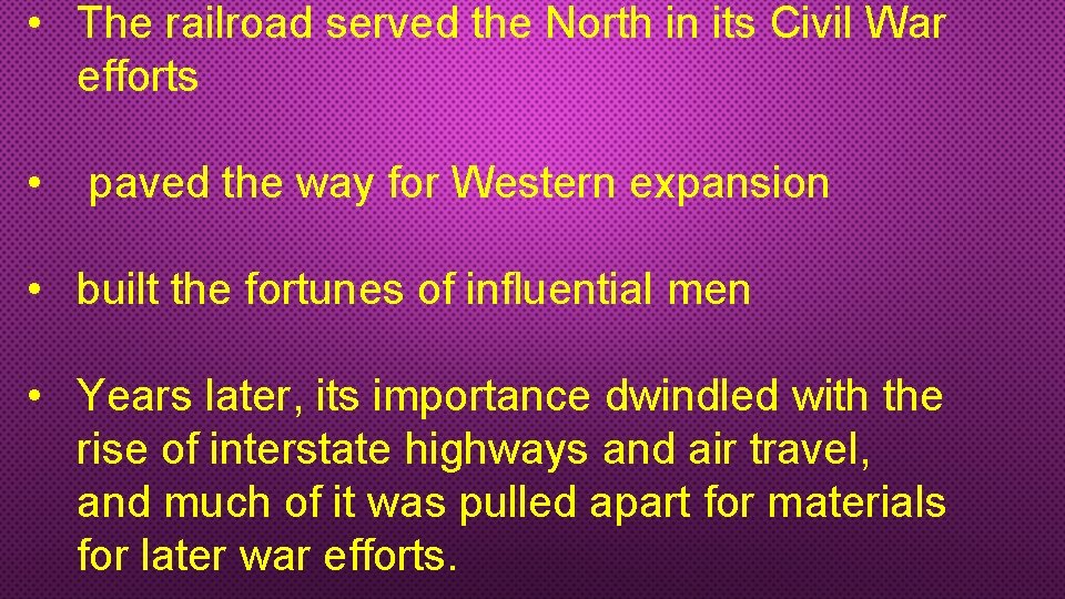 • The railroad served the North in its Civil War efforts • paved