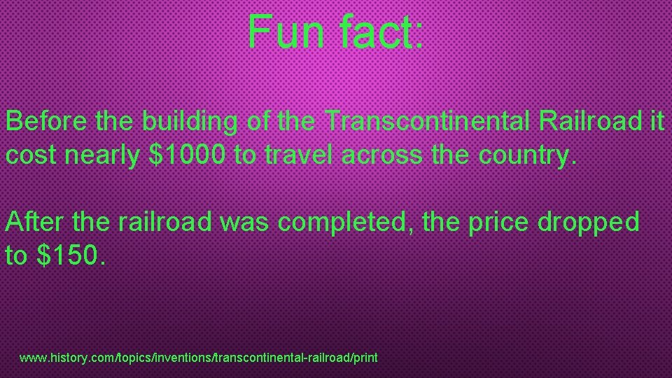 Fun fact: Before the building of the Transcontinental Railroad it cost nearly $1000 to