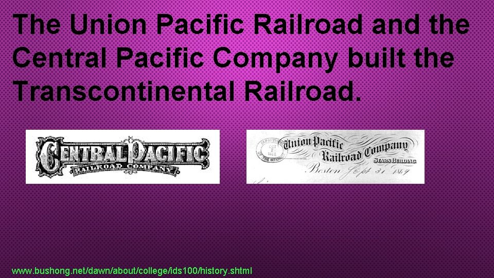 The Union Pacific Railroad and the Central Pacific Company built the Transcontinental Railroad. www.