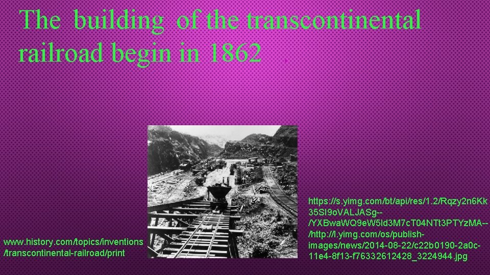 The building of the transcontinental railroad begin in 1862. www. history. com/topics/inventions /transcontinental-railroad/print https: