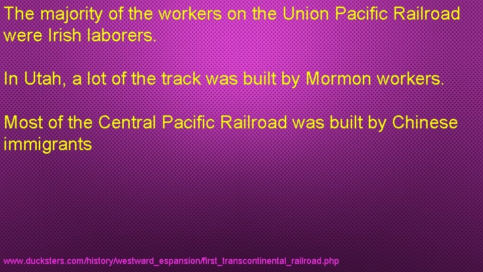 The majority of the workers on the Union Pacific Railroad were Irish laborers. In