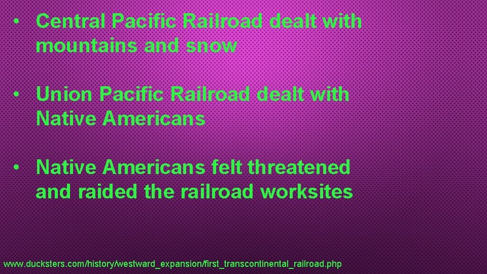  • Central Pacific Railroad dealt with mountains and snow • Union Pacific Railroad