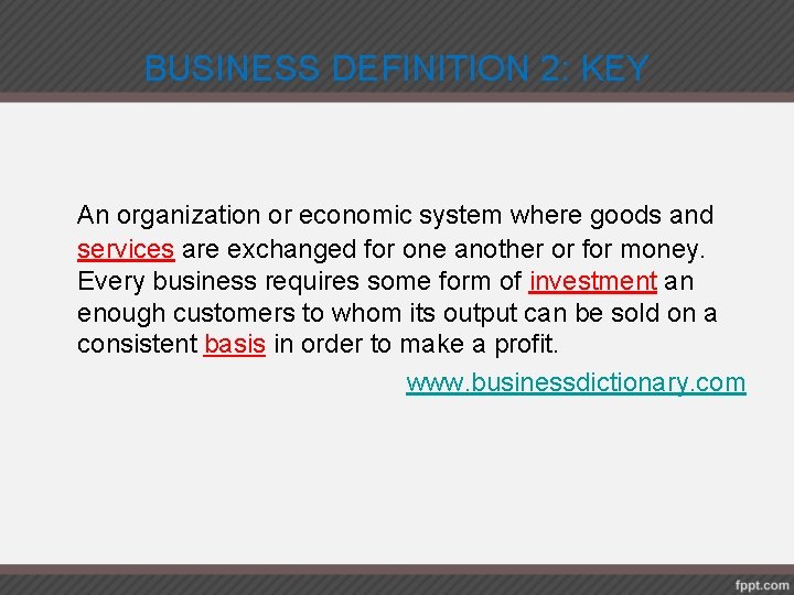 BUSINESS DEFINITION 2: KEY An organization or economic system where goods and services are