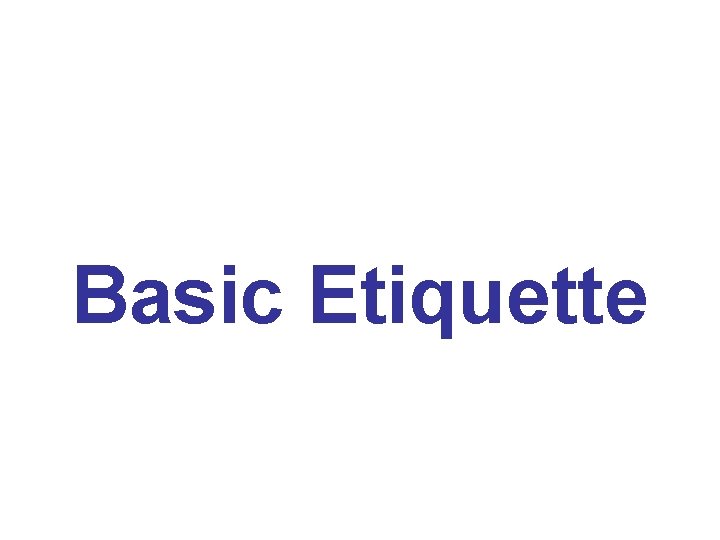 Basic Etiquette 