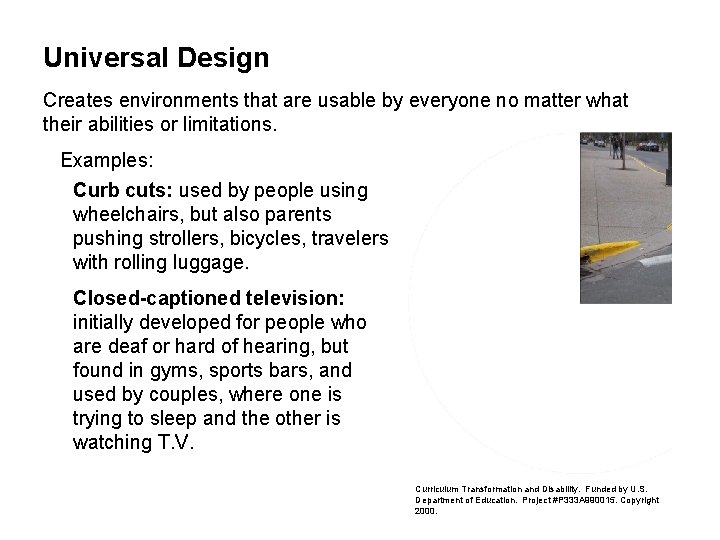 Universal Design Creates environments that are usable by everyone no matter what their abilities