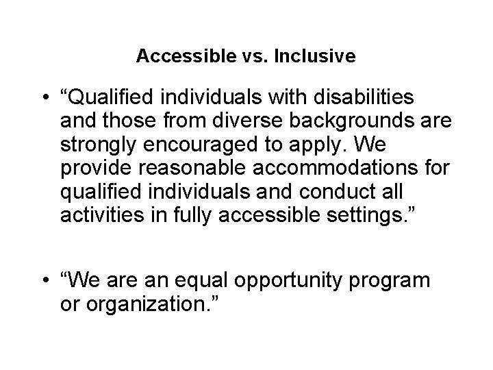 Accessible vs. Inclusive • “Qualified individuals with disabilities and those from diverse backgrounds are