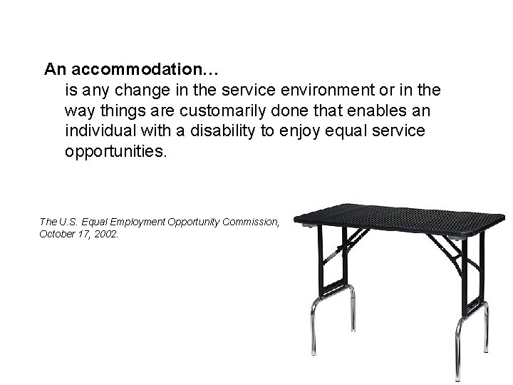 An accommodation… is any change in the service environment or in the way things