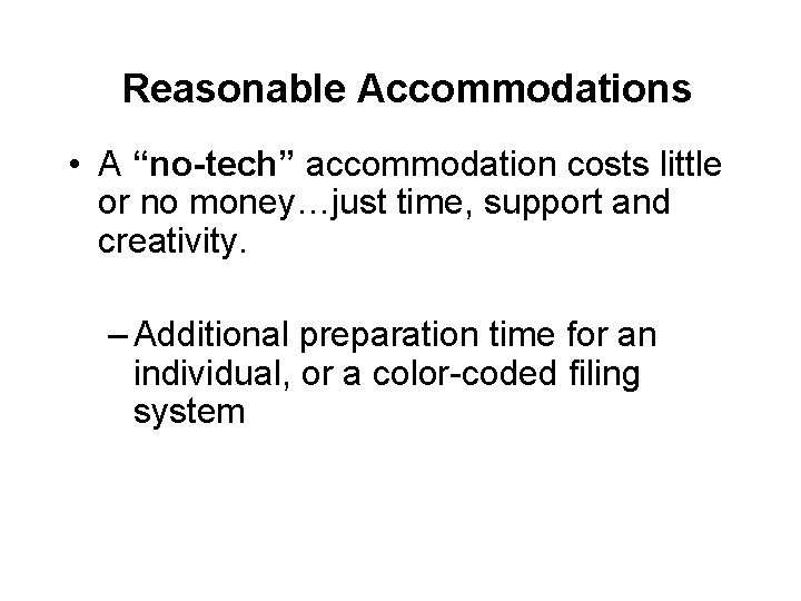 Reasonable Accommodations • A “no-tech” accommodation costs little or no money…just time, support and