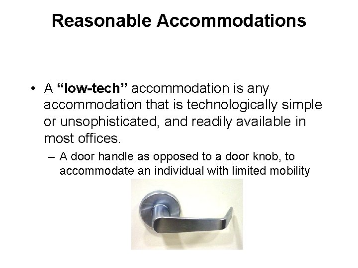Reasonable Accommodations • A “low-tech” accommodation is any accommodation that is technologically simple or