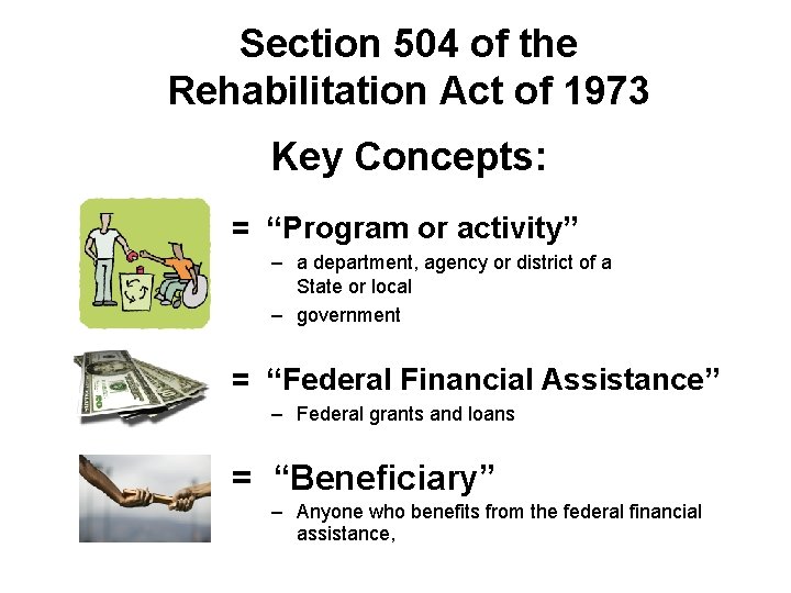 Section 504 of the Rehabilitation Act of 1973 Key Concepts: = “Program or activity”