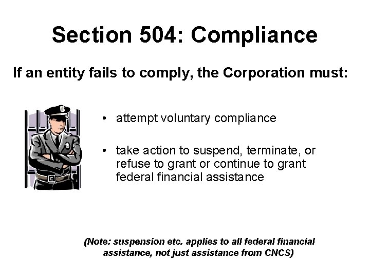 Section 504: Compliance If an entity fails to comply, the Corporation must: • attempt