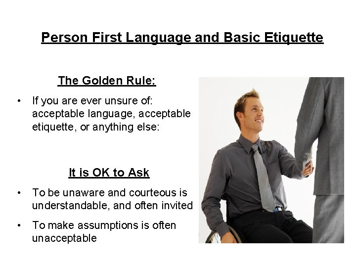 Person First Language and Basic Etiquette The Golden Rule: • If you are ever