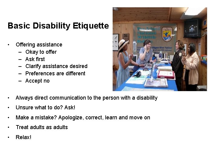 Basic Disability Etiquette • Offering assistance – Okay to offer – Ask first –