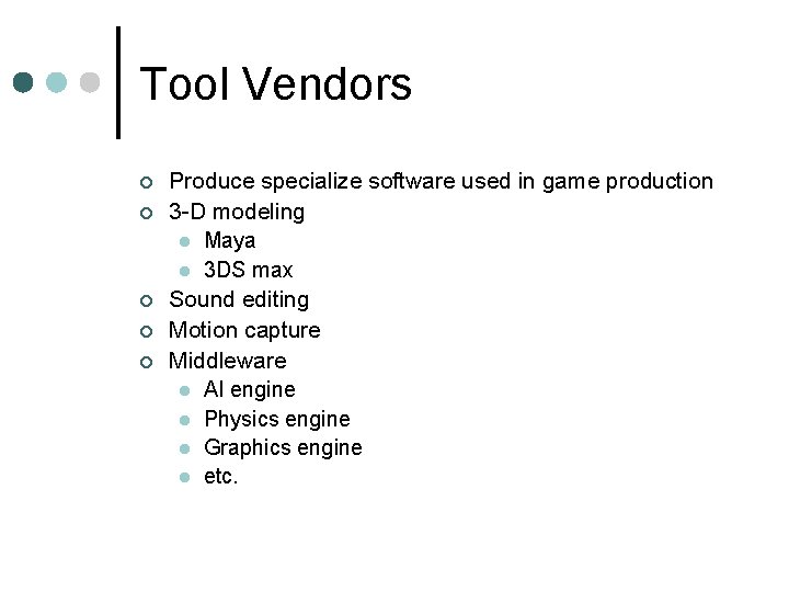 Tool Vendors ¢ ¢ ¢ Produce specialize software used in game production 3 -D