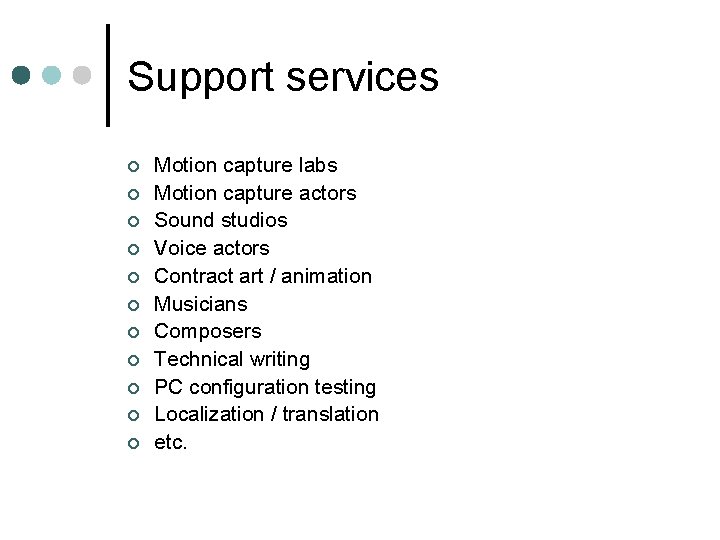 Support services ¢ ¢ ¢ Motion capture labs Motion capture actors Sound studios Voice