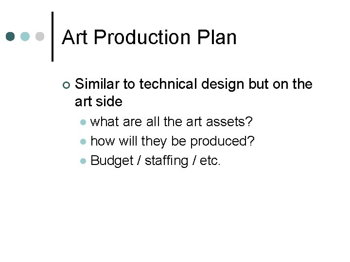 Art Production Plan ¢ Similar to technical design but on the art side what