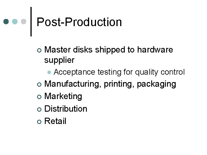 Post-Production ¢ Master disks shipped to hardware supplier l Acceptance testing for quality control