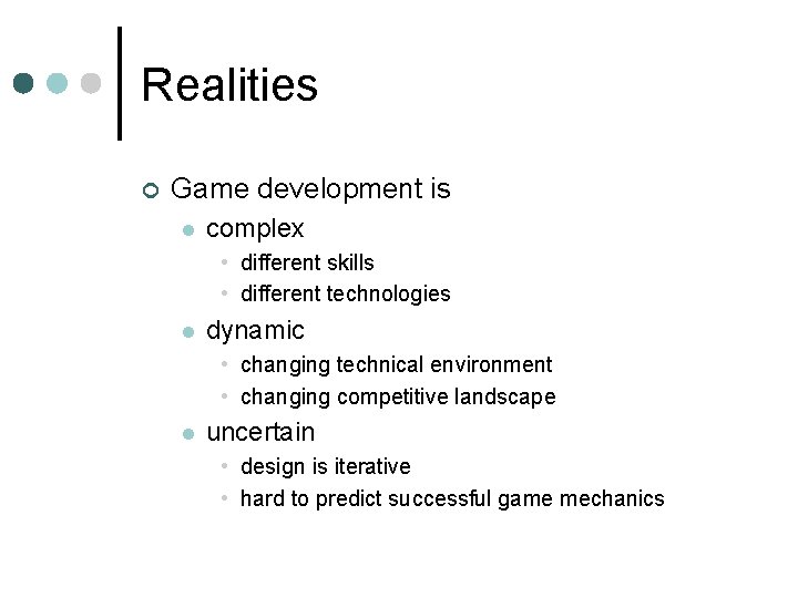 Realities ¢ Game development is l complex • different skills • different technologies l