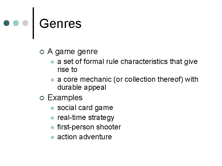 Genres ¢ A game genre l l ¢ a set of formal rule characteristics