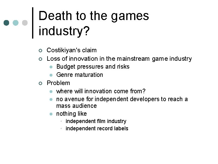 Death to the games industry? ¢ ¢ ¢ Costikiyan's claim Loss of innovation in