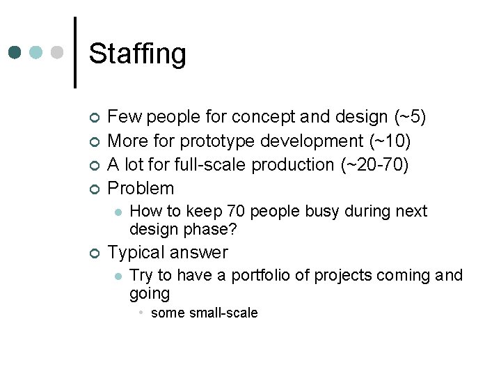 Staffing ¢ ¢ Few people for concept and design (~5) More for prototype development