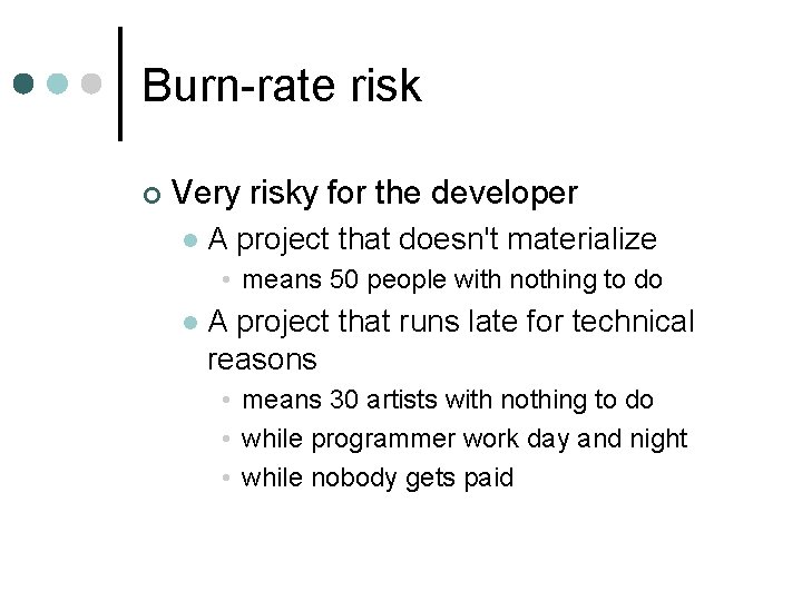 Burn-rate risk ¢ Very risky for the developer l A project that doesn't materialize