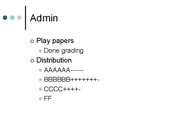 Admin ¢ Play papers l ¢ Done grading Distribution AAAAAA-----l BBBBBB+++++++l CCCC++++l FF l