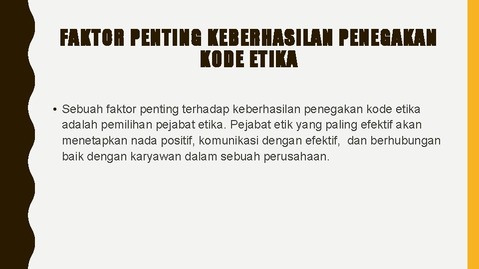 FAKTOR PENTING KEBERHASILAN PENEGAKAN KODE ETIKA • Sebuah faktor penting terhadap keberhasilan penegakan kode