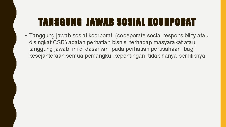  TANGGUNG JAWAB SOSIAL KOORPORAT • Tanggung jawab sosial koorporat (cooeporate social responsibility atau
