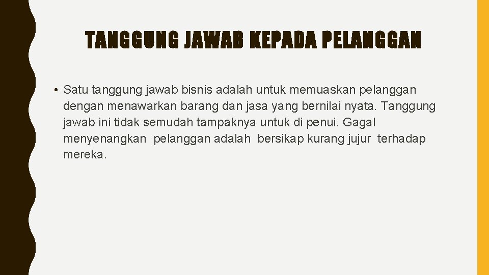 TANGGUNG JAWAB KEPADA PELANGGAN • Satu tanggung jawab bisnis adalah untuk memuaskan pelanggan dengan