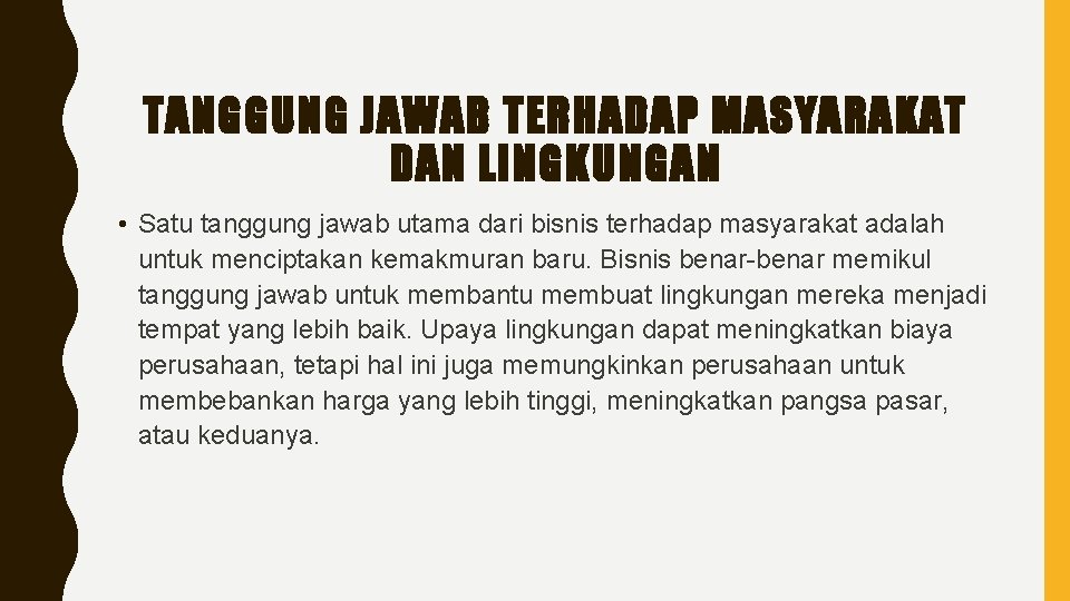 TANGGUNG JAWAB TERHADAP MASYARAKAT DAN LINGKUNGAN • Satu tanggung jawab utama dari bisnis terhadap