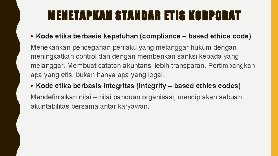 MENETAPKAN STANDAR ETIS KORPORAT • Kode etika berbasis kepatuhan (compliance – based ethics code)