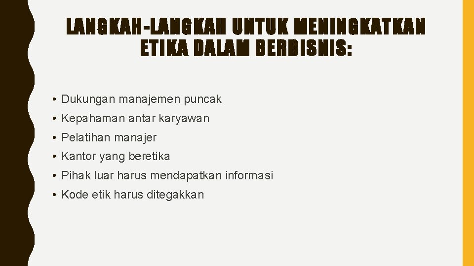 LANGKAH-LANGKAH UNTUK MENINGKATKAN ETIKA DALAM BERBISNIS: • Dukungan manajemen puncak • Kepahaman antar karyawan