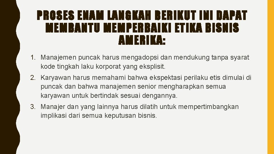 PROSES ENAM LANGKAH BERIKUT INI DAPAT MEMBANTU MEMPERBAIKI ETIKA BISNIS AMERIKA: 1. Manajemen puncak