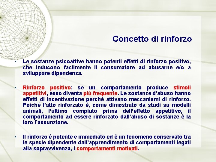 Concetto di rinforzo • Le sostanze psicoattive hanno potenti effetti di rinforzo positivo, che