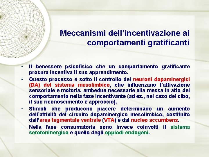 Meccanismi dell’incentivazione ai comportamenti gratificanti • • Il benessere psicofisico che un comportamento gratificante