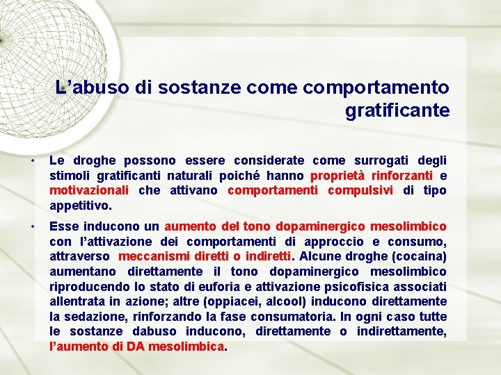 L’abuso di sostanze comportamento gratificante • Le droghe possono essere considerate come surrogati degli