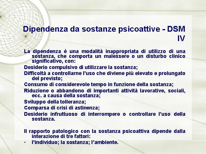 Dipendenza da sostanze psicoattive - DSM IV La dipendenza è una modalità inappropriata di