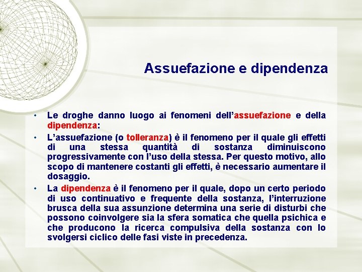 Assuefazione e dipendenza • • • Le droghe danno luogo ai fenomeni dell’assuefazione e