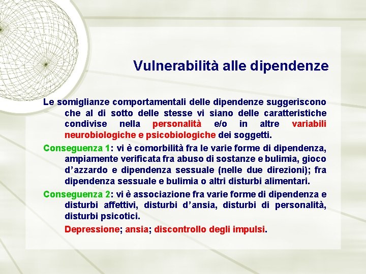Vulnerabilità alle dipendenze Le somiglianze comportamentali delle dipendenze suggeriscono che al di sotto delle