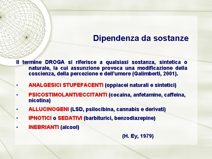 Dipendenza da sostanze Il termine DROGA si riferisce a qualsiasi sostanza, sintetica o naturale,